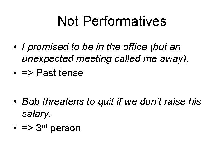 Not Performatives • I promised to be in the office (but an unexpected meeting