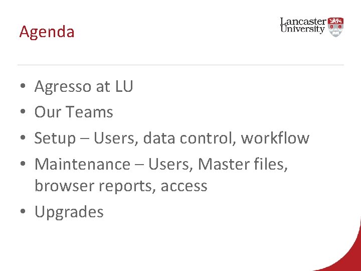 Agenda Agresso at LU Our Teams Setup – Users, data control, workflow Maintenance –