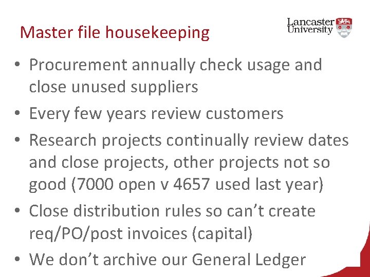 Master file housekeeping • Procurement annually check usage and close unused suppliers • Every