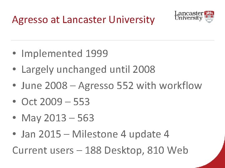 Agresso at Lancaster University • Implemented 1999 • Largely unchanged until 2008 • June