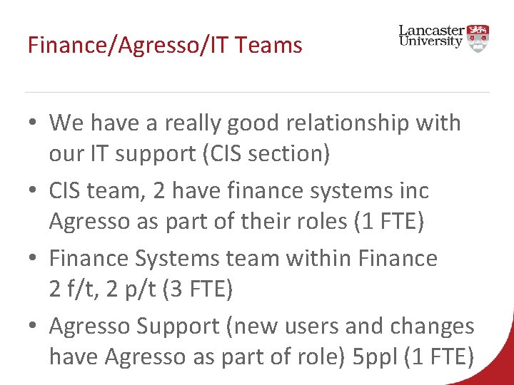 Finance/Agresso/IT Teams • We have a really good relationship with our IT support (CIS