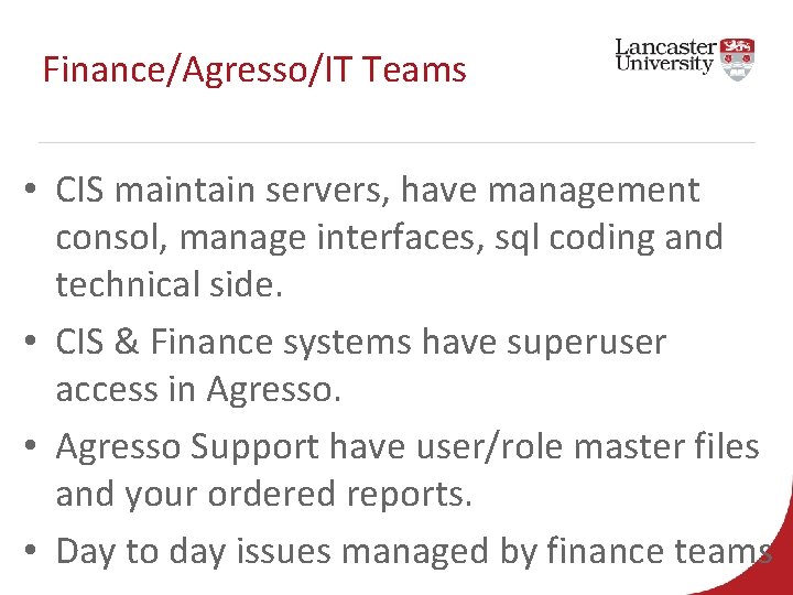 Finance/Agresso/IT Teams • CIS maintain servers, have management consol, manage interfaces, sql coding and