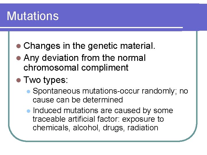 Mutations l Changes in the genetic material. l Any deviation from the normal chromosomal