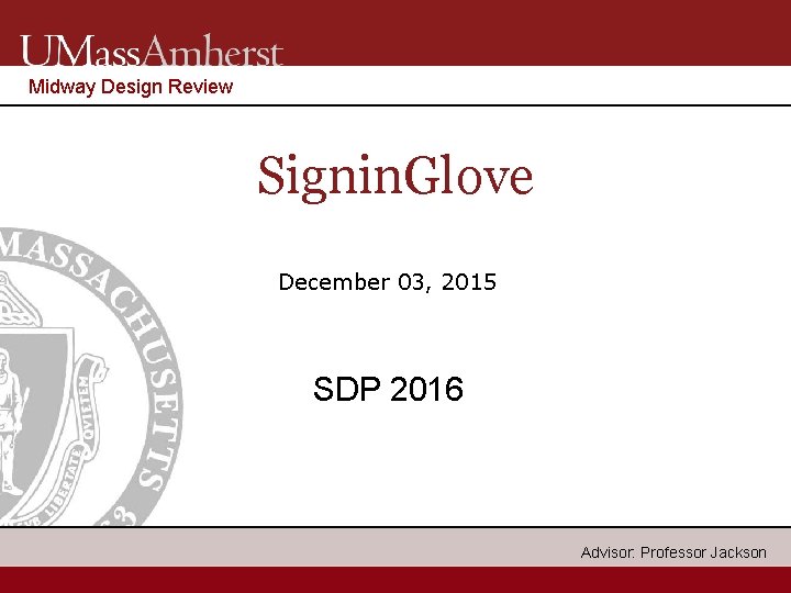 Midway Design Review Signin. Glove December 03, 2015 SDP 2016 1 Advisor: Professor Jackson