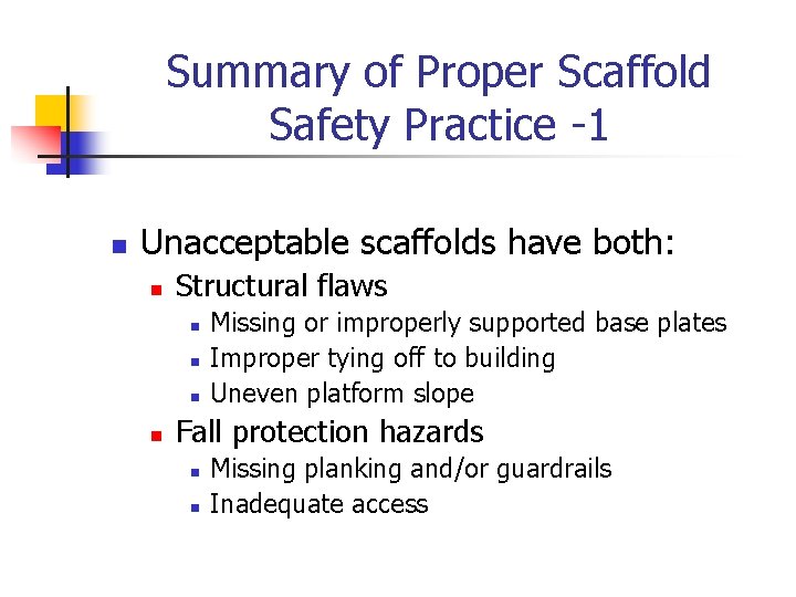 Summary of Proper Scaffold Safety Practice -1 n Unacceptable scaffolds have both: n Structural