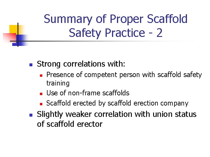 Summary of Proper Scaffold Safety Practice - 2 n Strong correlations with: n n