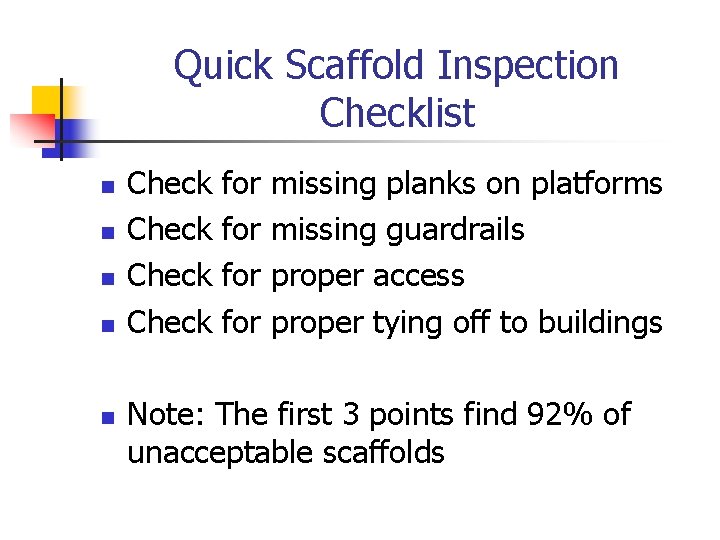 Quick Scaffold Inspection Checklist n n n Check for for missing planks on platforms
