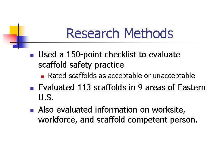 Research Methods n Used a 150 -point checklist to evaluate scaffold safety practice n