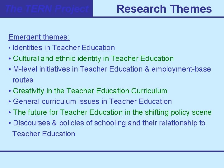 The TERN Project Research Themes Emergent themes: • Identities in Teacher Education • Cultural