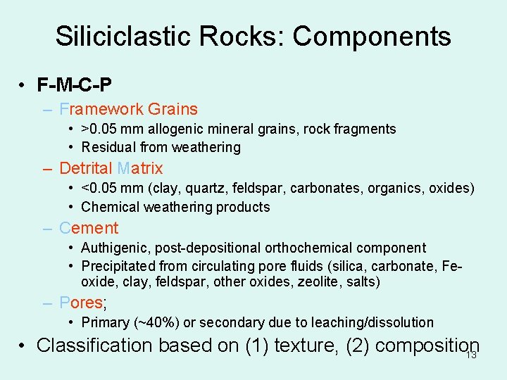 Siliciclastic Rocks: Components • F-M-C-P – Framework Grains • >0. 05 mm allogenic mineral