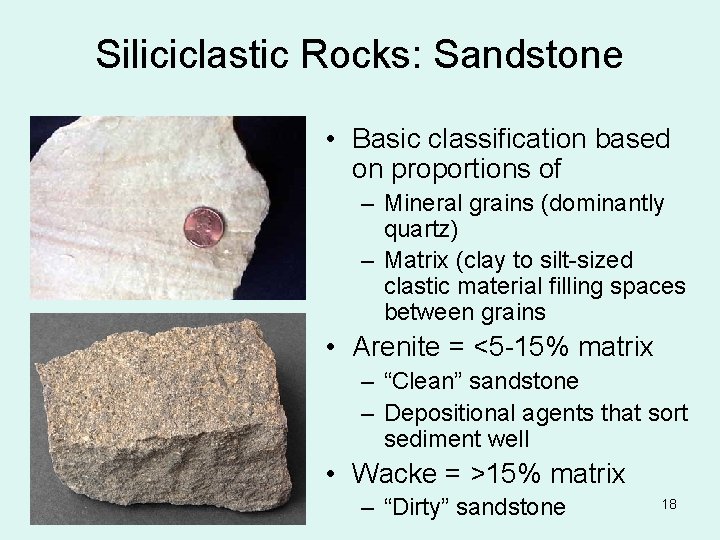 Siliciclastic Rocks: Sandstone • Basic classification based on proportions of – Mineral grains (dominantly