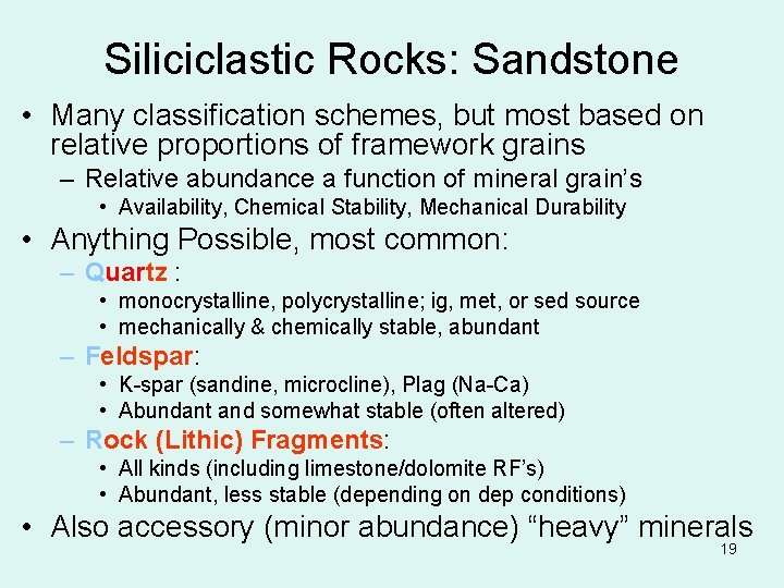 Siliciclastic Rocks: Sandstone • Many classification schemes, but most based on relative proportions of