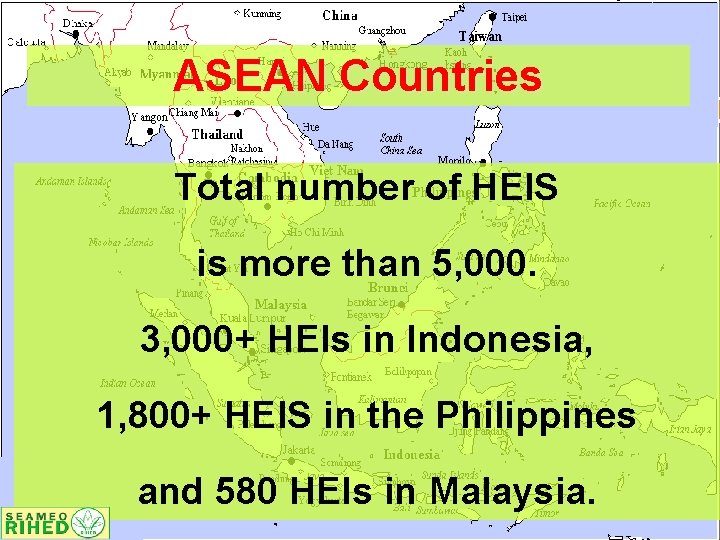 ASEAN Countries Total number of HEIS is more than 5, 000. 3, 000+ HEIs
