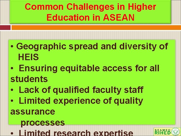 Common Challenges in Higher Education in ASEAN • Geographic spread and diversity of HEIS