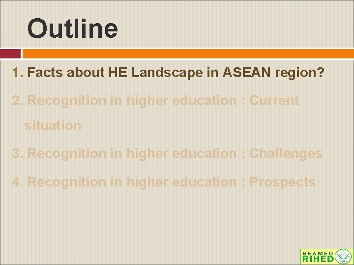 Outline 1. Facts about HE Landscape in ASEAN region? 2. Recognition in higher education