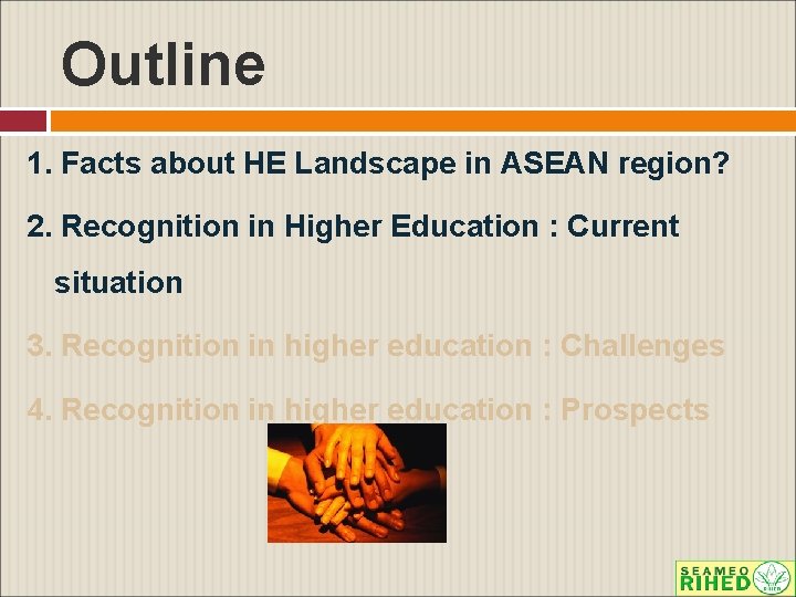 Outline 1. Facts about HE Landscape in ASEAN region? 2. Recognition in Higher Education
