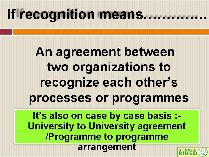 If recognition means…………. . An agreement between two organizations to recognize each other’s processes