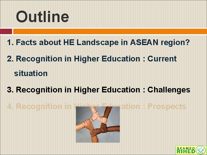 Outline 1. Facts about HE Landscape in ASEAN region? 2. Recognition in Higher Education