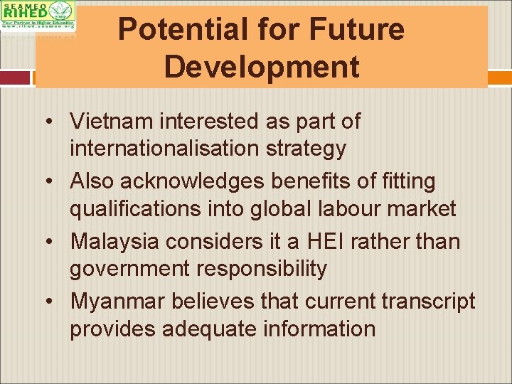Potential for Future Development • Vietnam interested as part of internationalisation strategy • Also