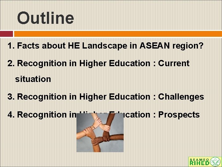 Outline 1. Facts about HE Landscape in ASEAN region? 2. Recognition in Higher Education