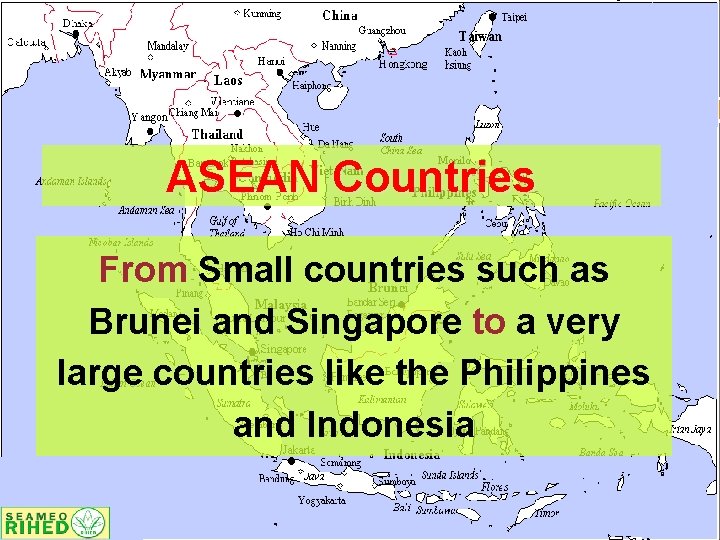 ASEAN Countries From Small countries such as Brunei and Singapore to a very large