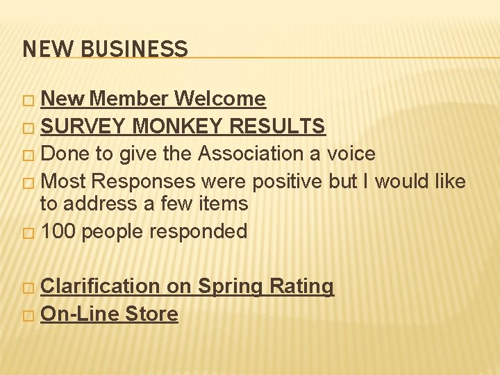 NEW BUSINESS � New Member Welcome � SURVEY MONKEY RESULTS � Done to give