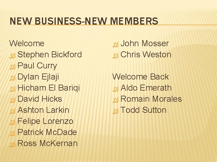 NEW BUSINESS-NEW MEMBERS Welcome Stephen Bickford Paul Curry Dylan Ejlaji Hicham El Bariqi David