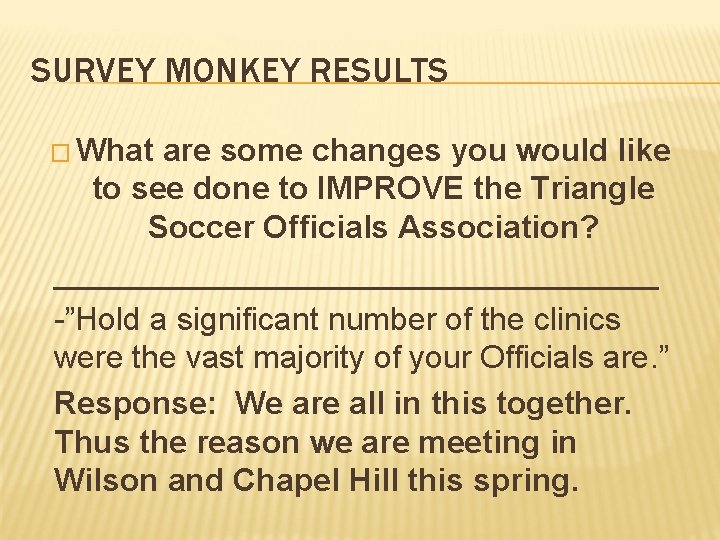 SURVEY MONKEY RESULTS � What are some changes you would like to see done
