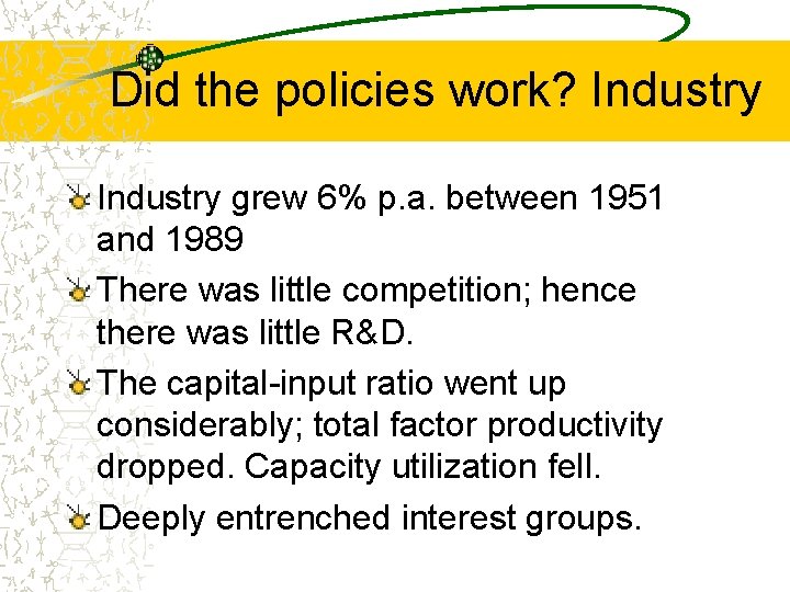 Did the policies work? Industry grew 6% p. a. between 1951 and 1989 There