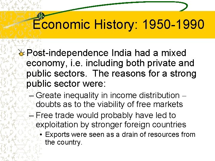 Economic History: 1950 -1990 Post-independence India had a mixed economy, i. e. including both