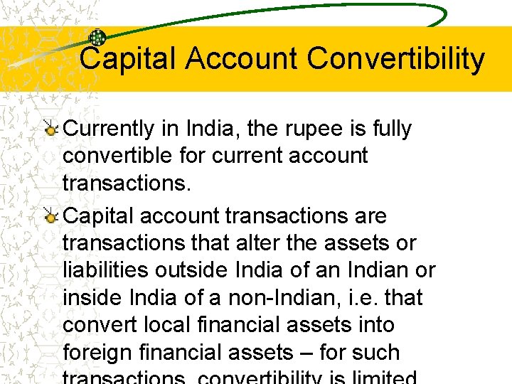 Capital Account Convertibility Currently in India, the rupee is fully convertible for current account