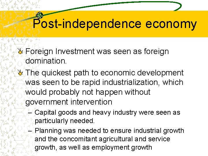 Post-independence economy Foreign Investment was seen as foreign domination. The quickest path to economic