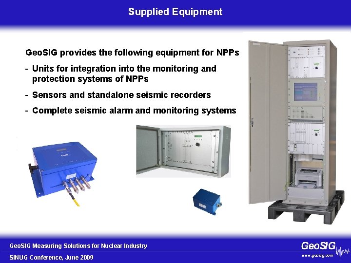 Supplied Equipment Geo. SIG provides the following equipment for NPPs - Units for integration