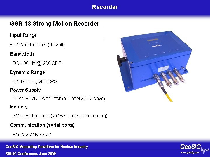 Recorder GSR-18 Strong Motion Recorder Input Range +/- 5 V differential (default) Bandwidth DC