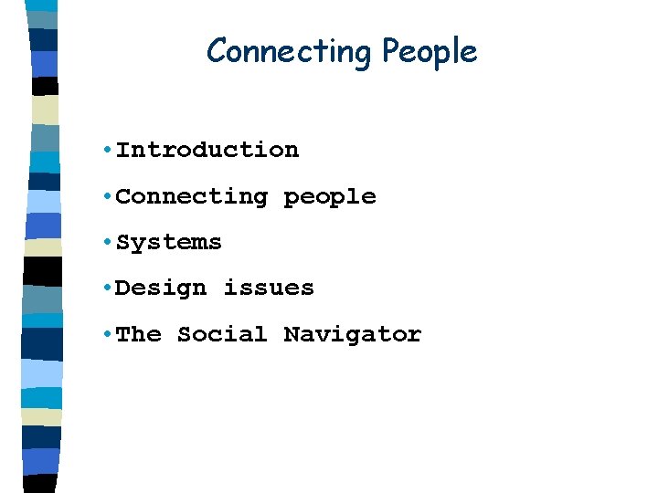 Connecting People • Introduction • Connecting people • Systems • Design issues • The