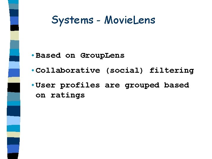 Systems - Movie. Lens • Based on Group. Lens • Collaborative (social) filtering •