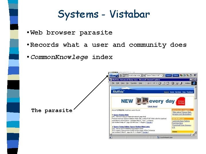 Systems - Vistabar • Web browser parasite • Records what a user and community