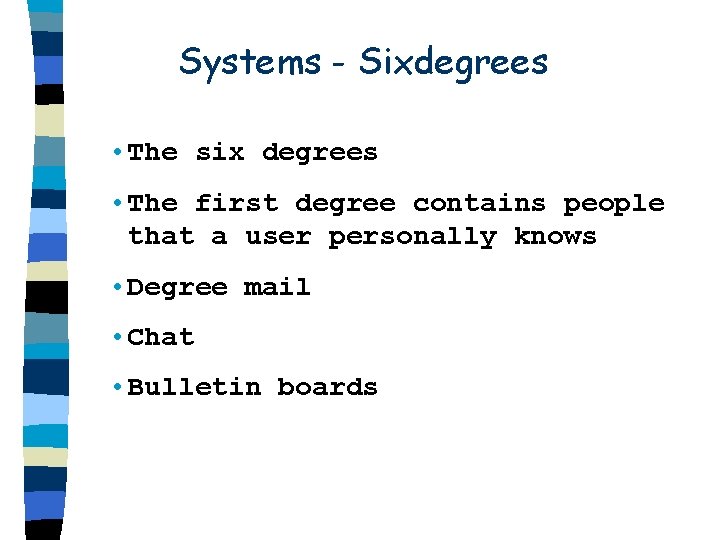 Systems - Sixdegrees • The six degrees • The first degree contains people that