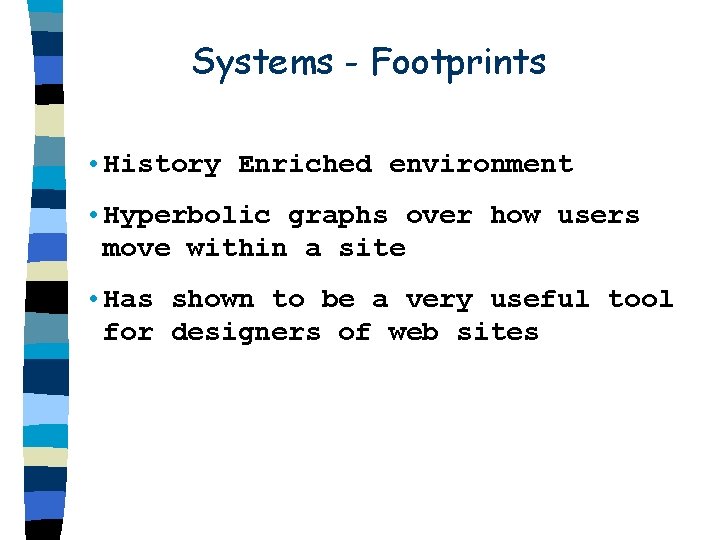 Systems - Footprints • History Enriched environment • Hyperbolic graphs over how users move