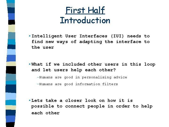 First Half Introduction • Intelligent User Interfaces (IUI) needs to find new ways of