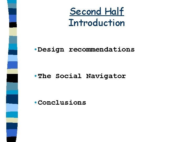 Second Half Introduction • Design recommendations • The Social Navigator • Conclusions 