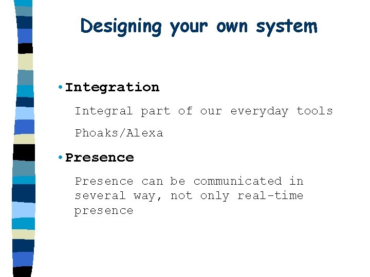 Designing your own system • Integration Integral part of our everyday tools Phoaks/Alexa •