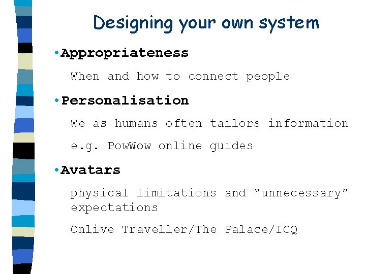 Designing your own system • Appropriateness When and how to connect people • Personalisation