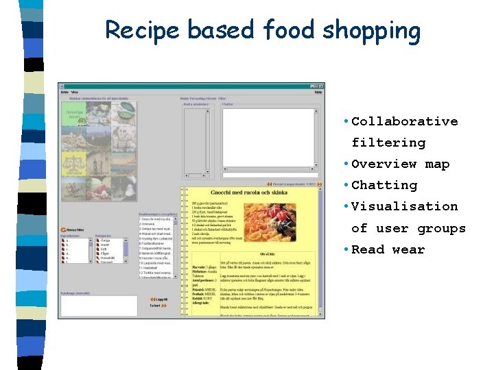 Recipe based food shopping • Collaborative filtering • Overview map • Chatting • Visualisation