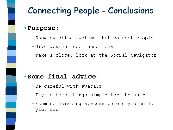 Connecting People - Conclusions • Purpose: – Show existing systems that connect people –