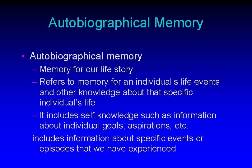 Autobiographical Memory • Autobiographical memory – Memory for our life story – Refers to