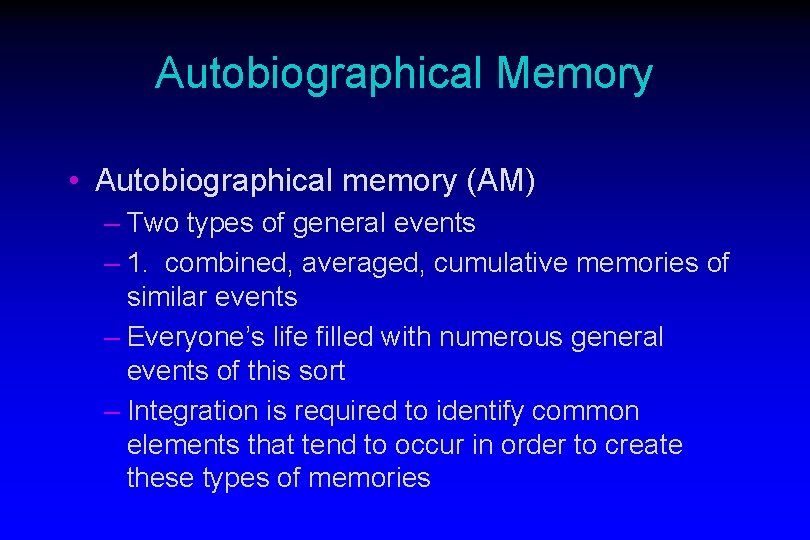 Autobiographical Memory • Autobiographical memory (AM) – Two types of general events – 1.