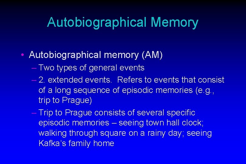 Autobiographical Memory • Autobiographical memory (AM) – Two types of general events – 2.