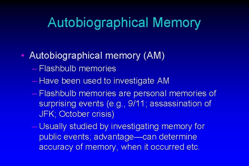 Autobiographical Memory • Autobiographical memory (AM) – Flashbulb memories – Have been used to