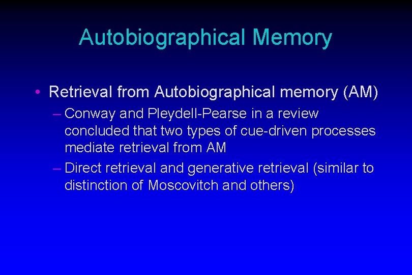 Autobiographical Memory • Retrieval from Autobiographical memory (AM) – Conway and Pleydell-Pearse in a